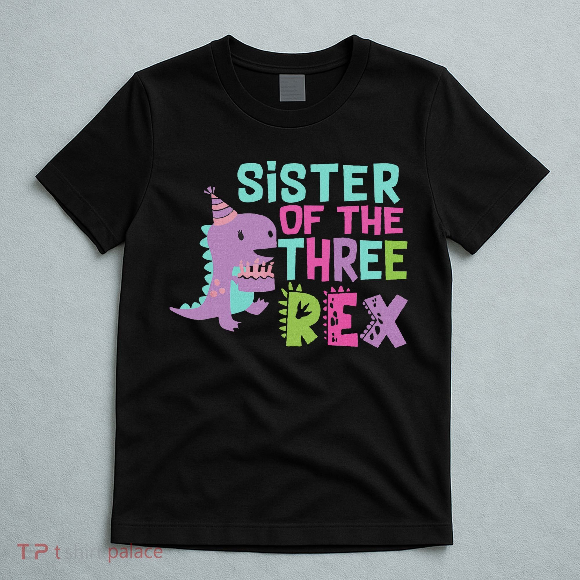 Sister Of The Three Rex Birthday Dinosaur Family Matching T-Shirt