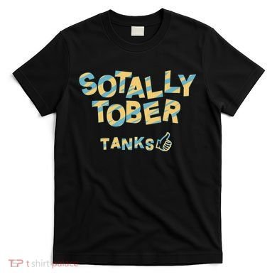 Sotally Tober Tanks T-Shirt