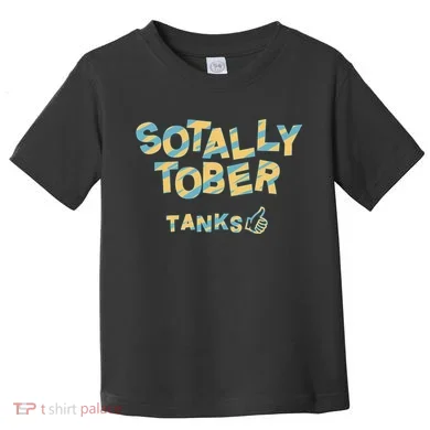 Sotally Tober Tanks Toddler T-Shirt