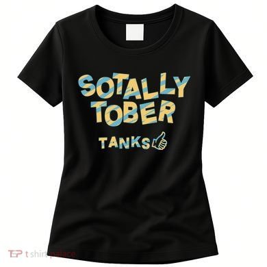 Sotally Tober Tanks Women's T-Shirt