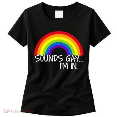 Sounds Gay I'm In Funny LGBT Women's T-Shirt