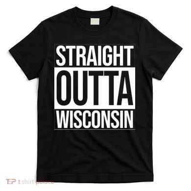 Straight Outta Wisconsin T-Shirt