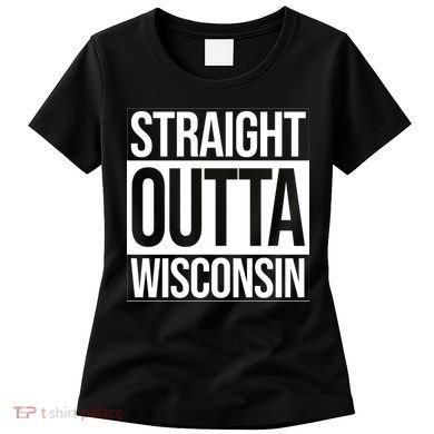 Straight Outta Wisconsin Women's T-Shirt