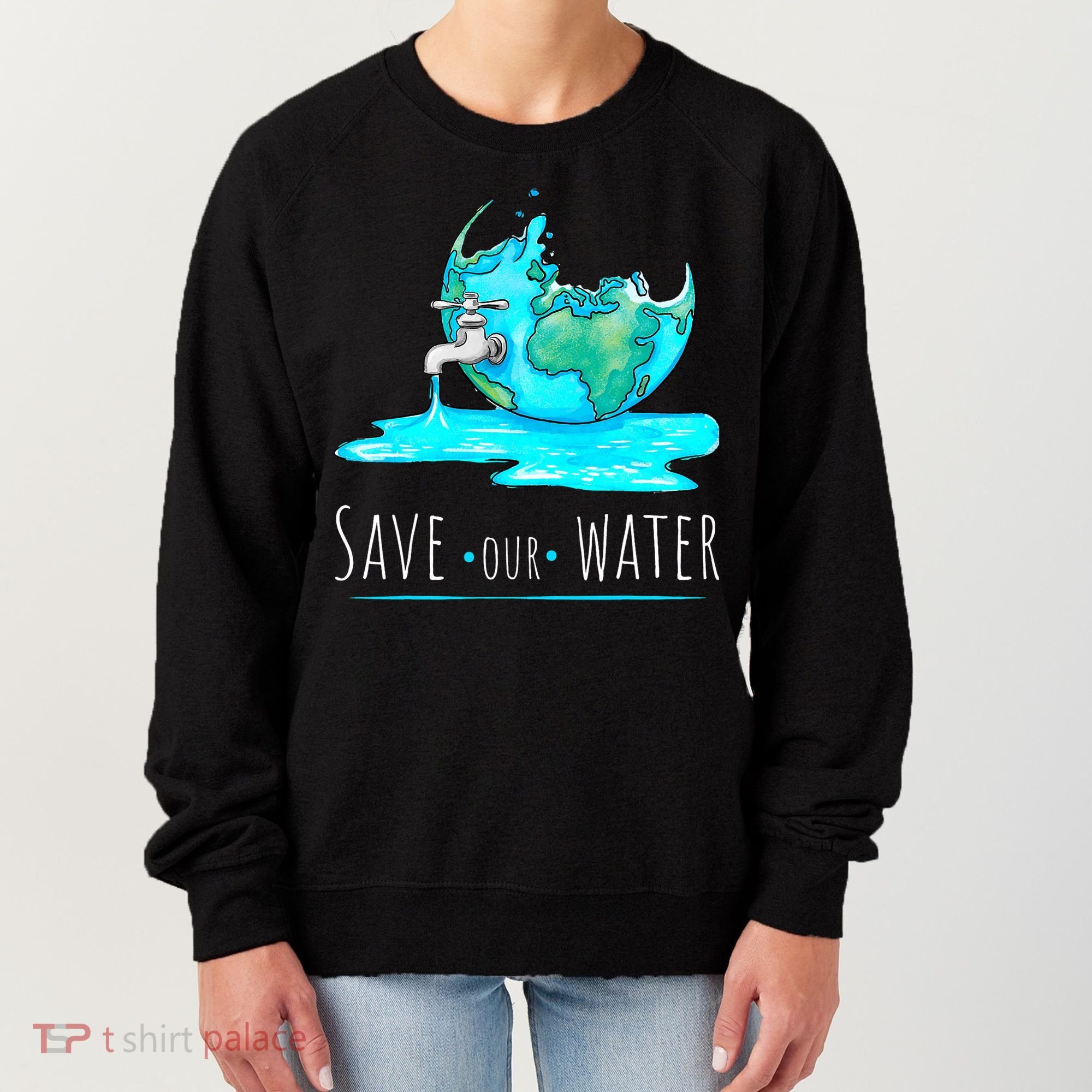 Save Our Water Earth Day Clean Water Conservation Women's Sweatshirt