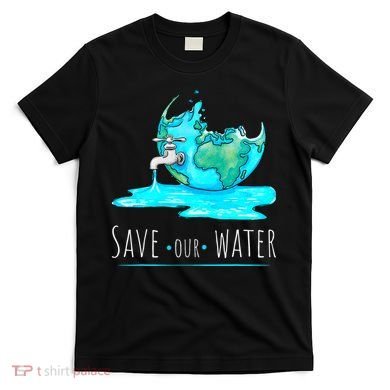 Save Our Water Earth Day Clean Water Conservation T-Shirt