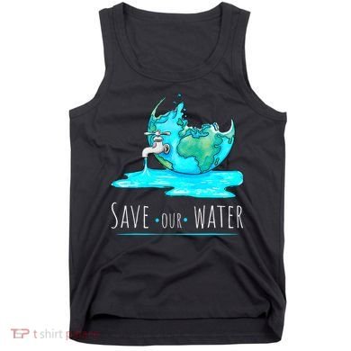 Save Our Water Earth Day Clean Water Conservation Tank Top