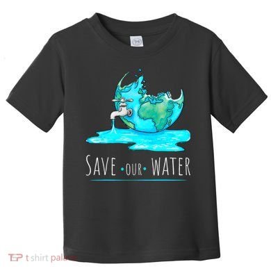 Save Our Water Earth Day Clean Water Conservation Toddler T-Shirt