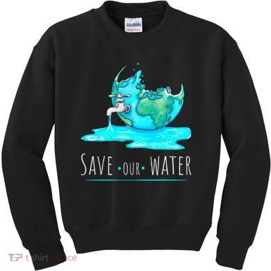 Save Our Water Earth Day Clean Water Conservation Kids Sweatshirt