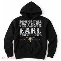 Some Of Y'all Don't Know What Happened To Earl And It Shows Hoodie thumb 0