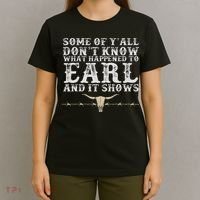 Some Of Y'all Don't Know What Happened To Earl And It Shows T-Shirt thumb 4