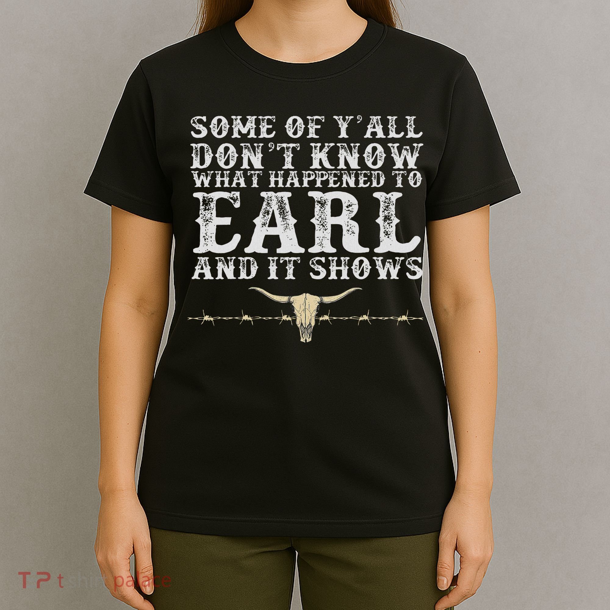 Some Of Y'all Don't Know What Happened To Earl And It Shows T-Shirt