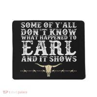 Some Of Y'all Don't Know What Happened To Earl And It Shows Mousepad thumb 0