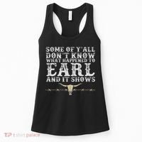 Some Of Y'all Don't Know What Happened To Earl And It Shows Women's Tank Top thumb 0
