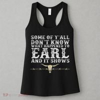 Some Of Y'all Don't Know What Happened To Earl And It Shows Women's Tank Top thumb 3
