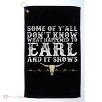 Some Of Y'all Don't Know What Happened To Earl And It Shows Golf Towel thumb 0