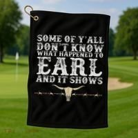 Some Of Y'all Don't Know What Happened To Earl And It Shows Golf Towel thumb 1