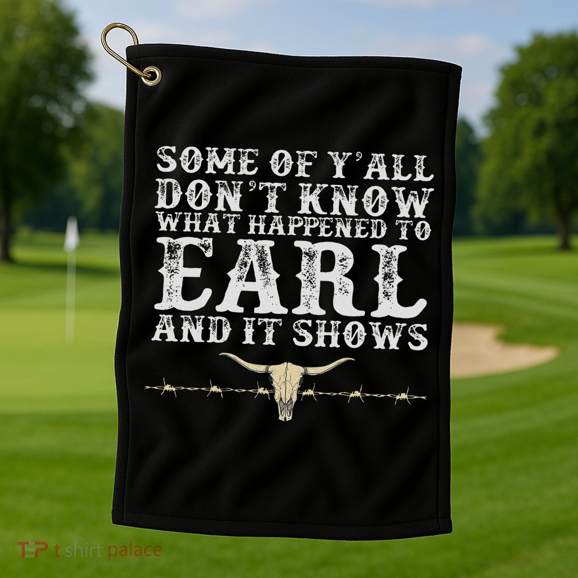 Some Of Y'all Don't Know What Happened To Earl And It Shows Golf Towel