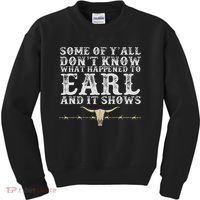 Some Of Y'all Don't Know What Happened To Earl And It Shows Kids Sweatshirt thumb 0
