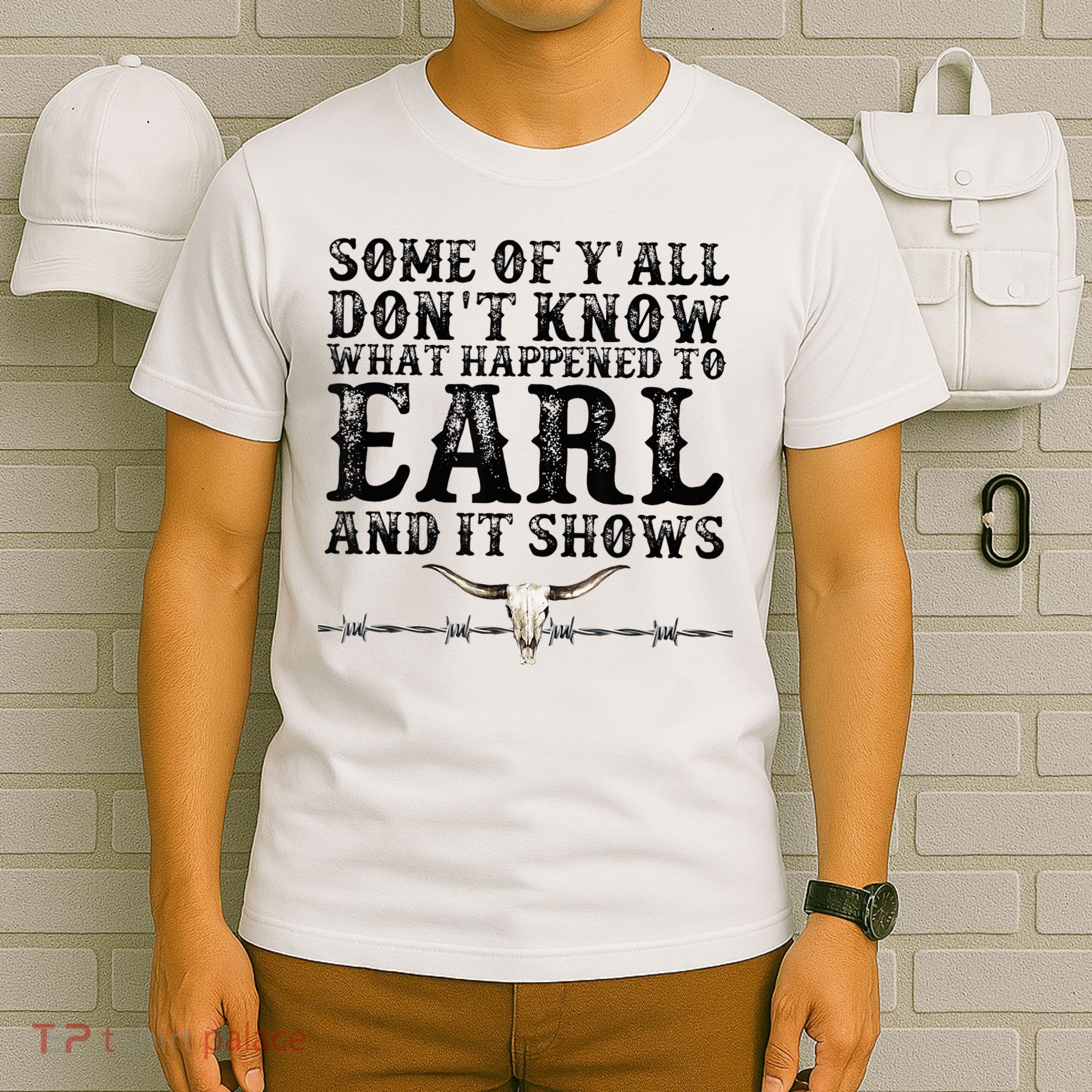 Some Of You Don’T Know What Happened To Earl And It Shows T-Shirt