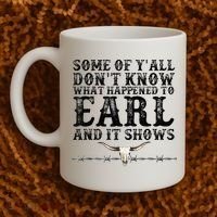 Some Of You Don’T Know What Happened To Earl And It Shows Coffee Mug thumb 2