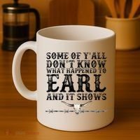 Some Of You Don’T Know What Happened To Earl And It Shows Coffee Mug thumb 4