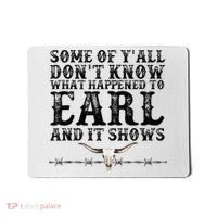 Some Of You Don’T Know What Happened To Earl And It Shows Mousepad thumb 0