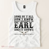 Some Of You Don’T Know What Happened To Earl And It Shows Tank Top thumb 2