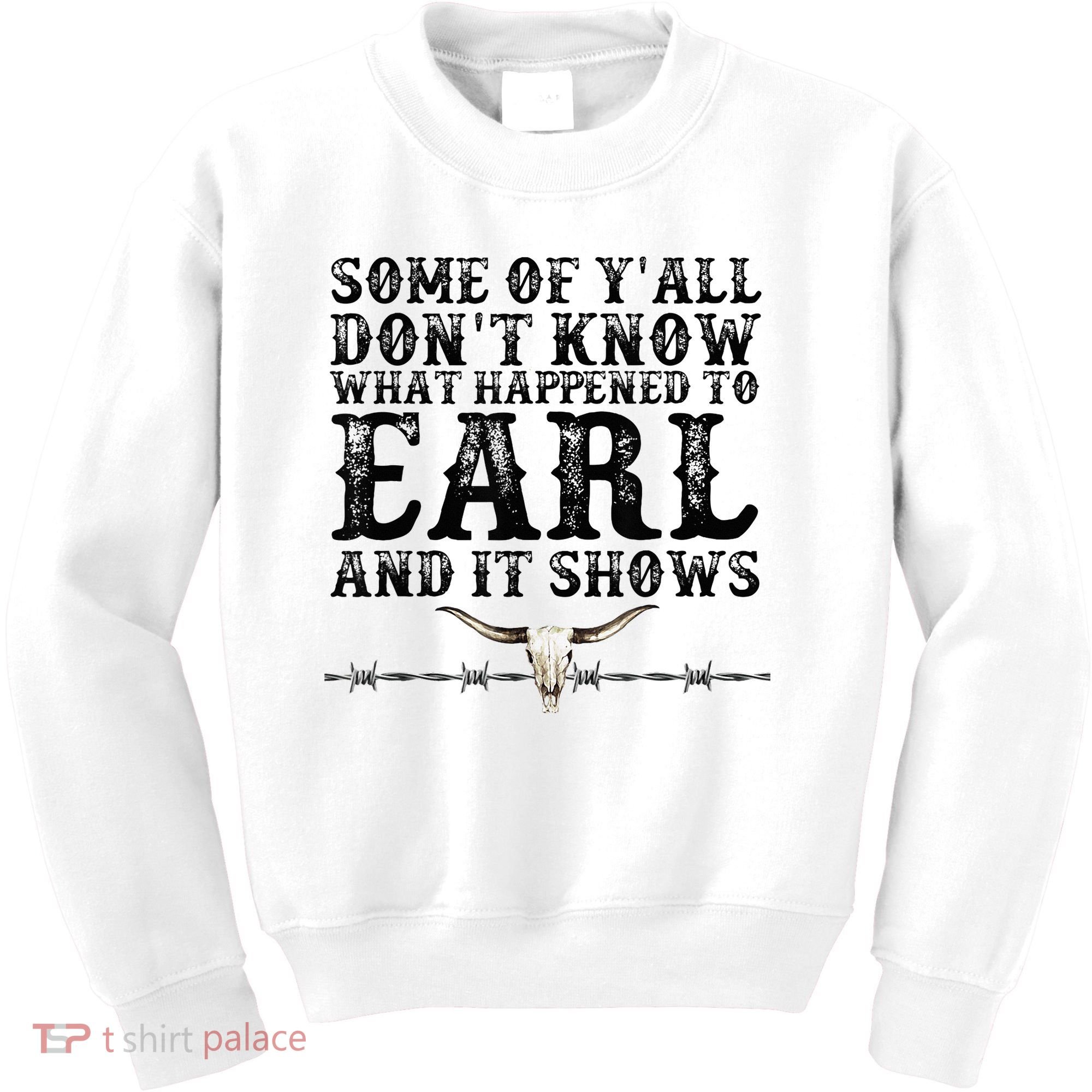 Some Of You Don’T Know What Happened To Earl And It Shows Kids Sweatshirt