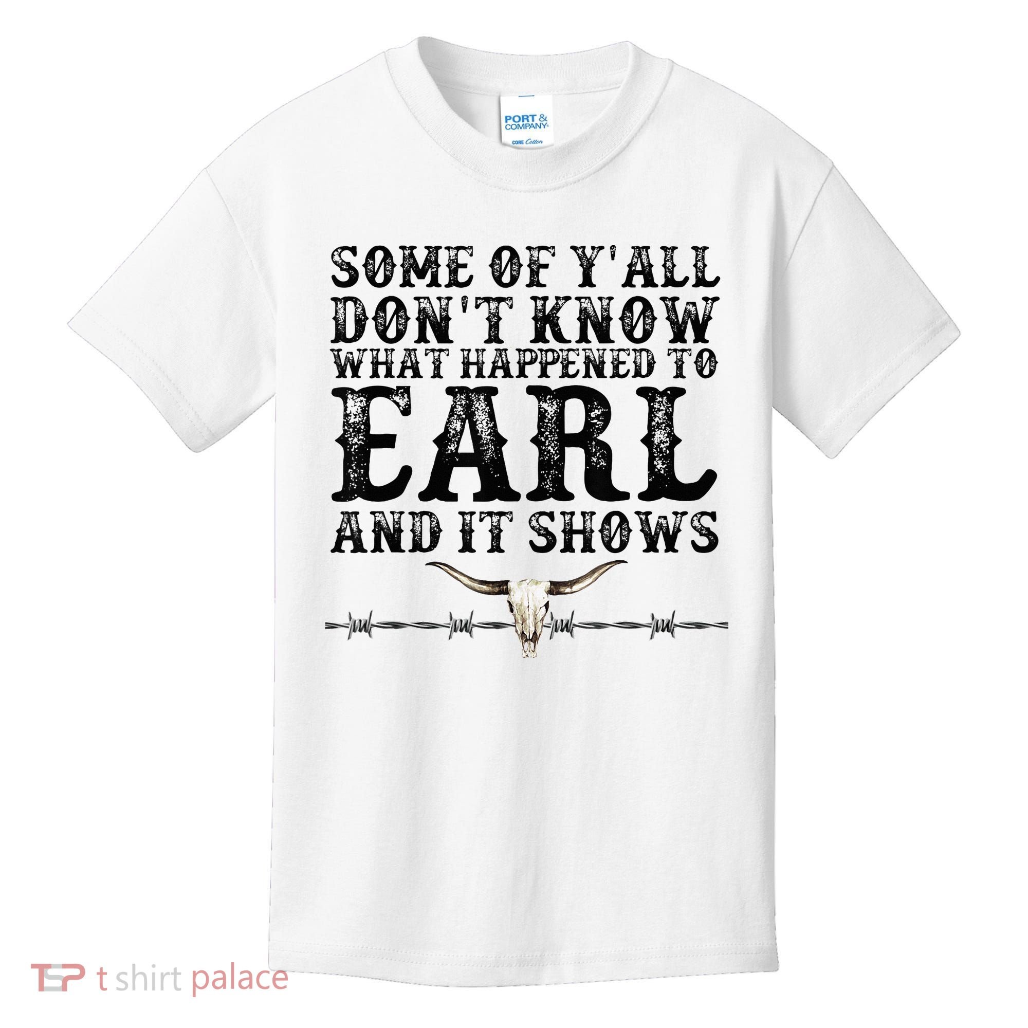 Some Of You Don’T Know What Happened To Earl And It Shows Kids T-Shirt