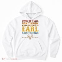 Some Of Yall Dont Know What Happened To Earl And It Shows Hoodie thumb 0
