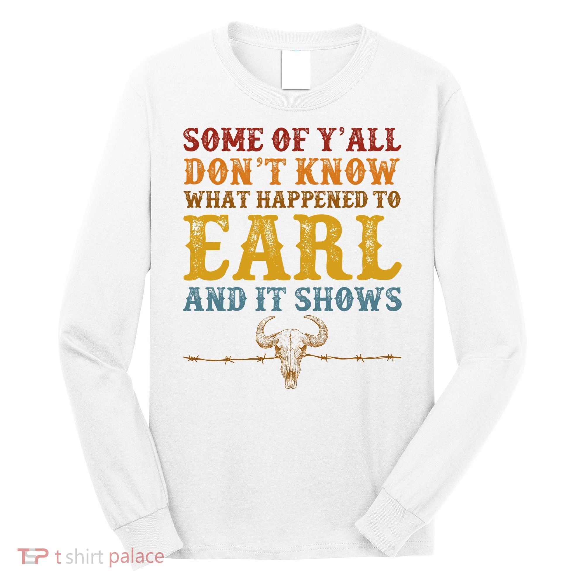 Some Of Yall Dont Know What Happened To Earl And It Shows Long Sleeve Shirt
