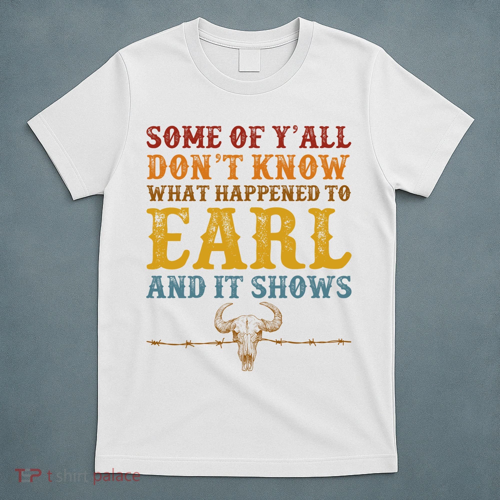 Some Of Yall Dont Know What Happened To Earl And It Shows T-Shirt