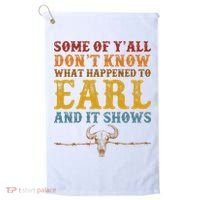 Some Of Yall Dont Know What Happened To Earl And It Shows Golf Towel thumb 0