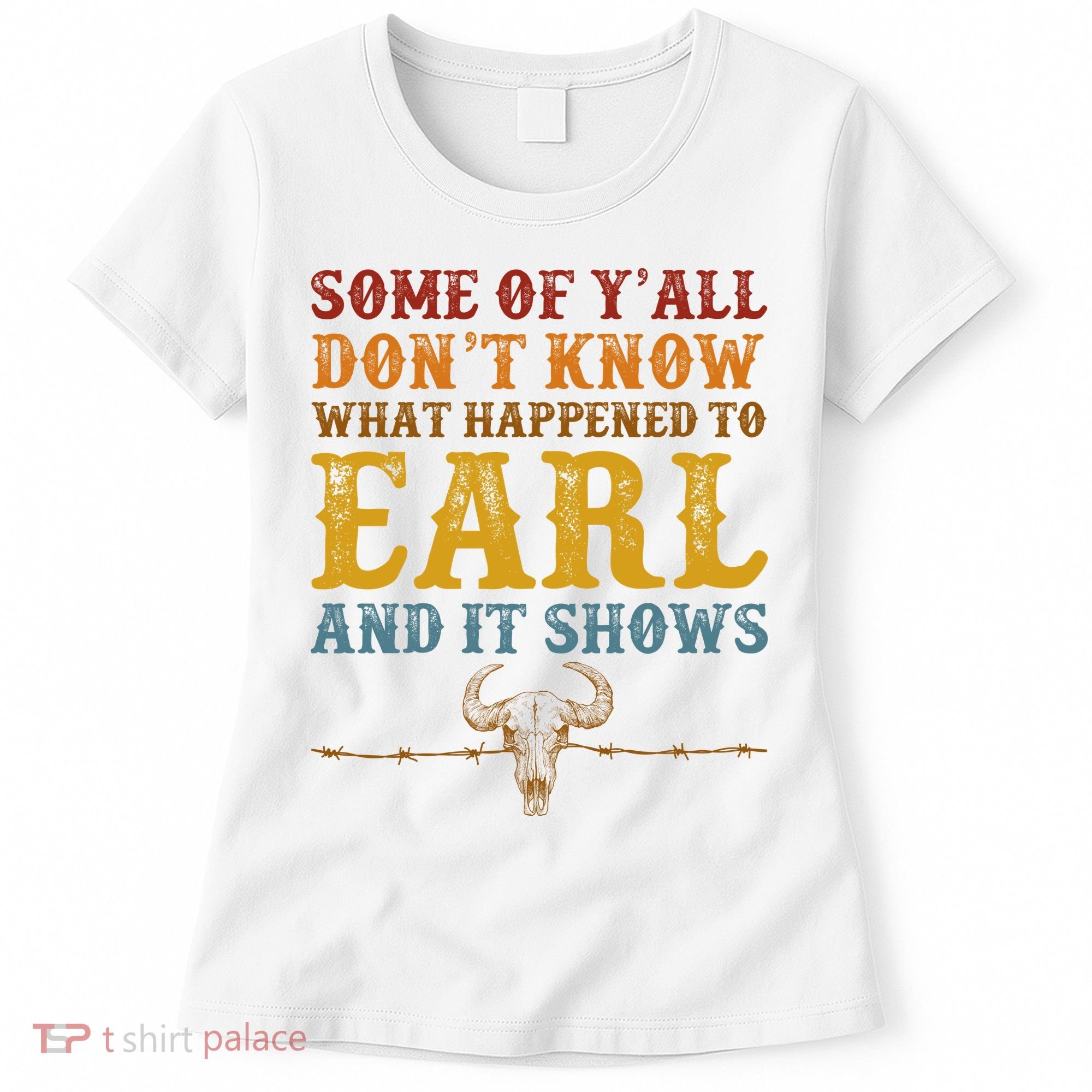 Some Of Yall Dont Know What Happened To Earl And It Shows Women's T-Shirt