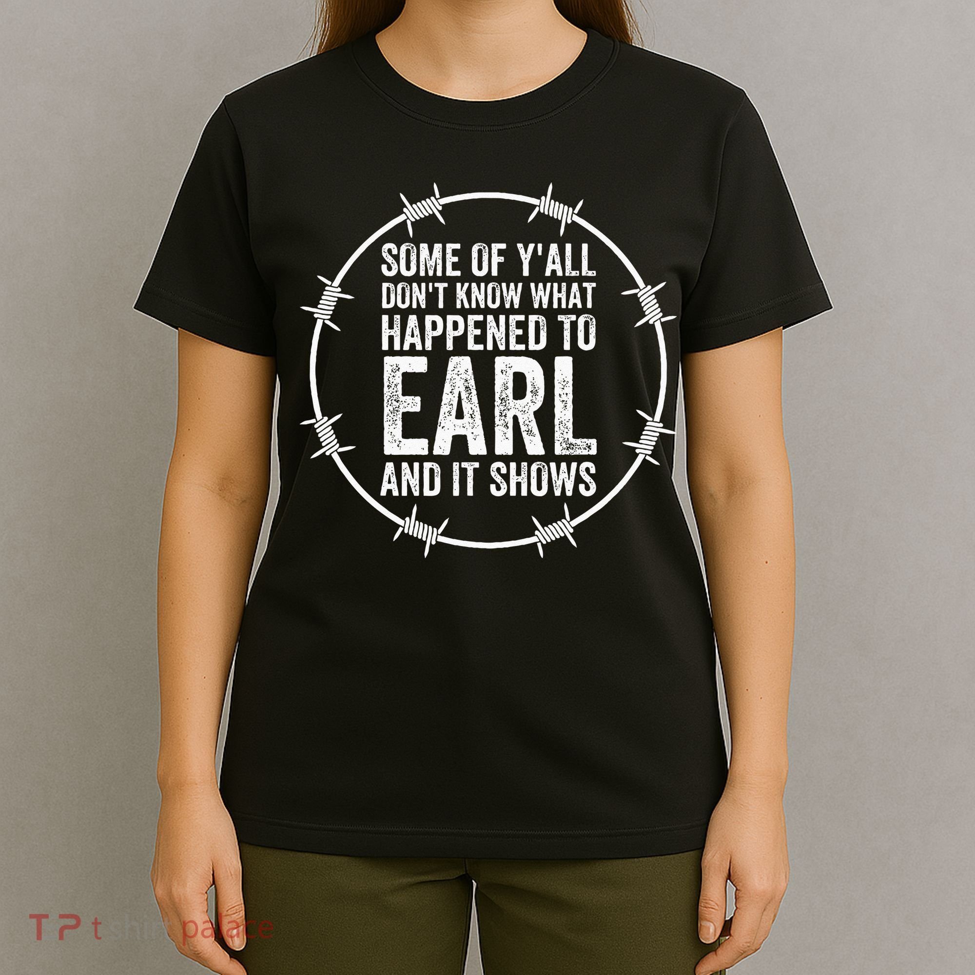 Some Of Yall Dont Know What Happened To Earl And It Shows T-Shirt