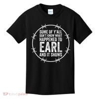 Some Of Yall Dont Know What Happened To Earl And It Shows Kids T-Shirt thumb 0