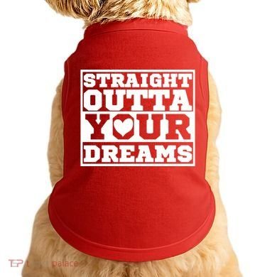 Straight Outta Your Dreams Doggie Tank