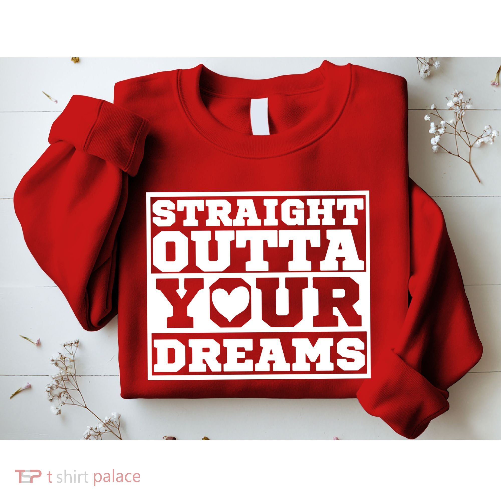 Straight Outta Your Dreams Sweatshirt