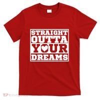 Straight Outta Your Dreams T-Shirt thumb 0