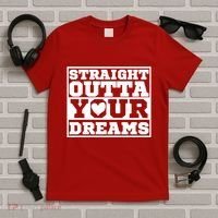 Straight Outta Your Dreams T-Shirt thumb 5