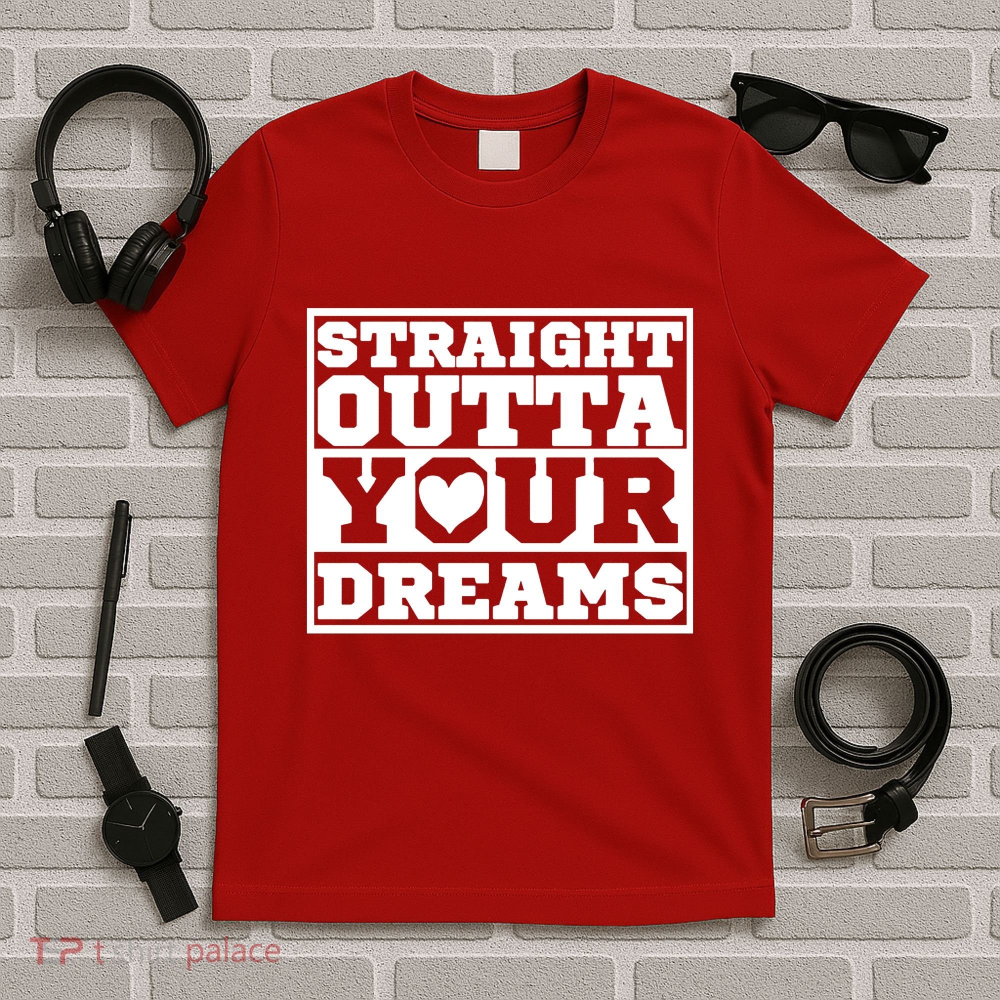 Straight Outta Your Dreams T-Shirt