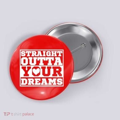 Straight Outta Your Dreams Button