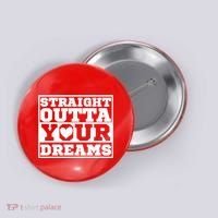 Straight Outta Your Dreams Button thumb 0