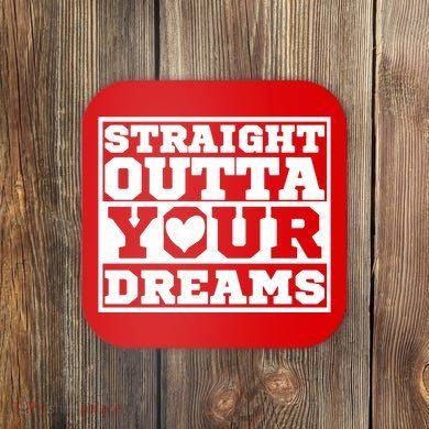 Straight Outta Your Dreams Coaster