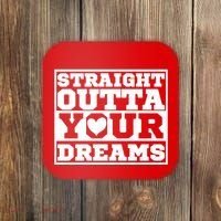 Straight Outta Your Dreams Coaster thumb 0