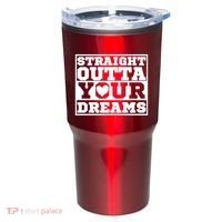 Straight Outta Your Dreams Tumbler thumb 0