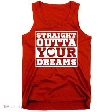 Straight Outta Your Dreams Tank Top