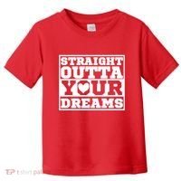 Straight Outta Your Dreams Toddler T-Shirt thumb 0