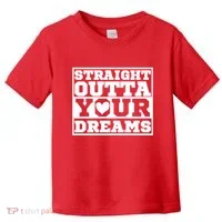 Straight Outta Your Dreams Toddler T-Shirt thumb 0