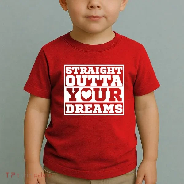 Straight Outta Your Dreams Toddler T-Shirt
